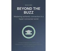 BEYOND THE BUZZ: Mastering authentic connection in a hyper-connected world
