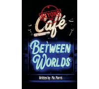 Beyond the Café Between Worlds: “Beyond The Café Between Worlds” A Chronicle of ledgers kept by Mo Lamplighter