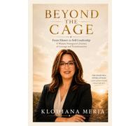 Beyond the Cage: From Silence to Self-Leadership, A Woman Immigrant’s Journey of Courage and Transformation