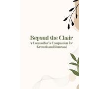 Beyond the Chair: A Counsellor’s Companion for Growth and Renewal