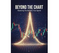 Beyond The Chart: Mastering The Market'S True Signals