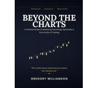 Beyond the charts: A Practical Guide to Mastering Psychology, Spirituality & Price Action of Trading