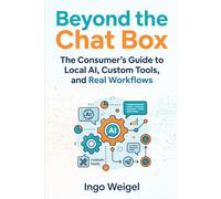 Beyond the Chat Box: The Consumer’s Guide to Local AI, Custom Tools, and Real Workflows