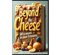 Beyond the Cheese Wisconsin's Hidden Treasures: Four Seasons From Great Lakes to Rolling Hills. Lakes, Legends & Local Flavors. Wanderlust Through Badger State. Midwest Magic Must-See Destinations.