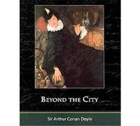 Beyond the City Arthur Conan Doyle (Auteur)