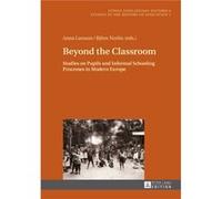 Beyond The Classroom: Studies On Pupils And Informal Schooling Processes In Modern Europe (Studia Educationis Historica) (Hardcover) Anna Larsson, Bjoern Norlin (Auteur)