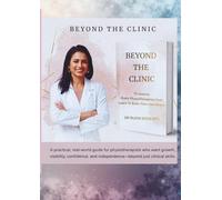 Beyond The Clinic -: 10 Lessons Every Physiotherapist Must learn To Build Their Own Brand