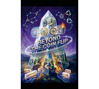 BEYOND THE COIN FLIP The Architecture of Choice: How to Master Uncertainty, Align Your Values, and Rig the Odds in Your Favor