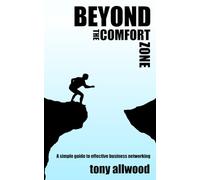 Beyond The Comfort Zone: A simple guide to effective business networking