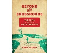 Beyond The Crossroads: The Devil And The Adam Gussow, (Auteur)