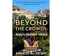 Beyond the Crowds Italy's Hidden Heart: A Gentle Guide to Discovering Authentic Italy Without the Tourist Crush