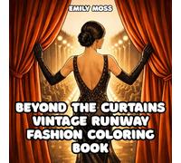 Beyond the Curtains Vintage Runway Fashion Coloring Book Elegant Vintage Fashion Inspired by the Golden Age of Style: An Art Therapy Coloring ... Vintage & Retro Fashion Runway Scenes
