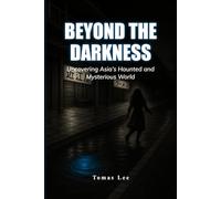 Beyond the Darkness: Uncovering Asia's Haunted and Mysterious World