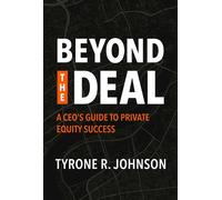 Beyond the Deal A CEO's Guide to Private Equity Success - Tyrone R. Johnson - Advantage Books - ebook (ePub) - Livre