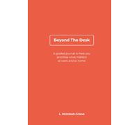 Beyond The Desk: A guided journal to help you prioritise what matters at work and at home