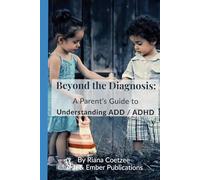 Beyond the Diagnosis: A Parent’s Guide to Understanding ADD / ADHD