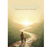 Beyond The Diagnosis: Embracing Your Child'S Unique Path