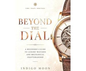 Beyond the Dial: A Beginner’s Guide to Luxury Watches and Mechanical Craftsmanship