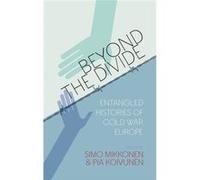Beyond The Divide: Entangled Histories Of Cold War Europe (Hardcover) Simo Mikkonen, Pia Koivunen (Auteur)