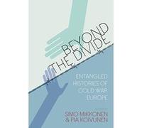 Beyond the Divide: Entangled Histories of Cold War Europe - [Version Originale] Inconnu (Auteur)