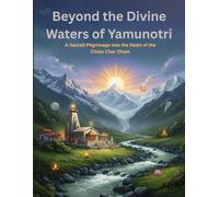 Beyond the Divine Waters of Yamunotri: A Sacred Pilgrimage into the Heart of the Chota Char Dham