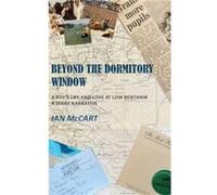 Beyond the Dormitory Window - Ian McCart - New Generation Publishing Ltd - Livre en Anglais - Hardback Ian McCartIan McCart (Auteur)