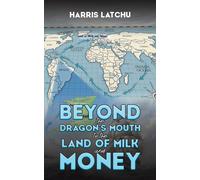 Beyond The Dragon's Mouth To The Land Of Milk And Money
