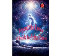 Beyond the Dream A Guide to Astral Travel