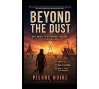 Beyond the Dust: The Guide to Becoming Yourself at Burning Man