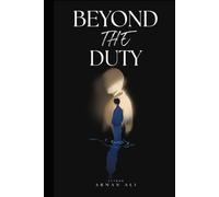 Beyond The Duty: A Practical Guide to Building Unshakable Discipline, Strong Character, Purposeful Living, and the Courage to Fulfill Your Duty
