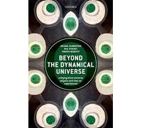 Beyond the Dynamical Universe: Unifying Block Universe Physics and Time As Experienced