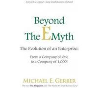 Beyond The E-Myth: The Evolution of an Enterprise: From a Company of One to a Company of 1,000!