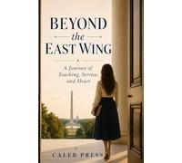 Beyond the East Wing - A Journey of Teaching, Service, and Heart