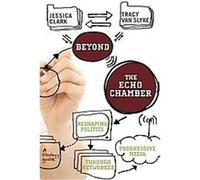 Beyond the Echo Chamber Jessica Clark, Tracy Van Slyke (Auteur)