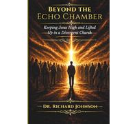 Beyond the Echo Chamber: Keeping Jesus High and Lifted Up in a Divergent Church