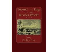 Beyond the Edge of the Known World: A Novel