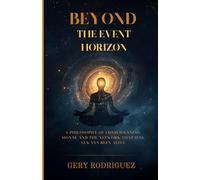 BEYOND THE EVENT HORIZON: A Philosophy of Consciousness, Signal and the Network That Has Always Been Alive