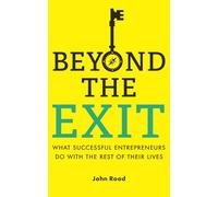 Beyond The Exit: What Successful Entrepreneurs Do With The Rest Of Their Lives