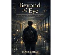 Beyond The Eye: A Novel Written to Inspire Those Who Don’t Fit In