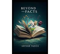 Beyond the Fact: A Creative Nonfiction Masterclass. Unlock Your Storytelling Potential, Engage Readers, and Craft a Legacy of Truth