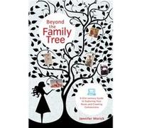 Beyond the Family Tree A 21stCentury Guide to Exploring Your Roots and Creating Connections by Jennifer Worick Worick, Jennifer (Auteur)