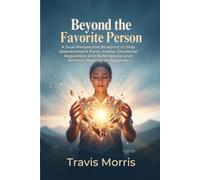 Beyond the Favorite Person: A Dual-Perspective Blueprint to Stop Abandonment Panic, Master Emotional Regulation, and Build Secure Love Without Walking on Eggshells