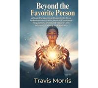 Beyond the Favorite Person: A Dual-Perspective Blueprint to Stop Abandonment Panic, Master Emotional Regulation, and Build Secure Love Without Walking on Eggshells