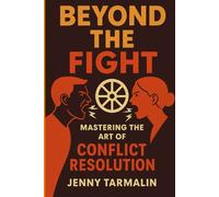 Beyond the Fight: Mastering the Art of Conflict Resolution