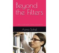 Beyond The Filters: A Tale Of Social Media's Unseen Consequences (Invisible Battles: My Story Of Motherhood, Career, And Faith)