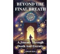 Beyond the Final Breath: A Journey Through Death and Eternity