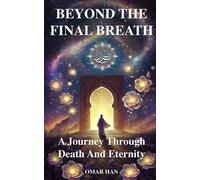 Beyond The Final Breath: A Journey Through Death And Eternity