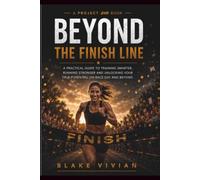 Beyond The Finish Line: Build the Habits. Find the Confidence. Embrace the Journey
