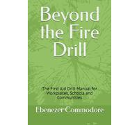 Beyond the Fire Drill: The First Aid Drill Manual for Workplaces, Schools and Communities