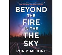 Beyond the Fire in the Sky: The Untold Saga of Travis Walton's Abduction